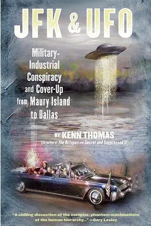 JFK & UFO: Military-Industrial Conspiracy and Cover-Up from Maury Island to Dallas by Kenn Thomas, Kenn Thomas