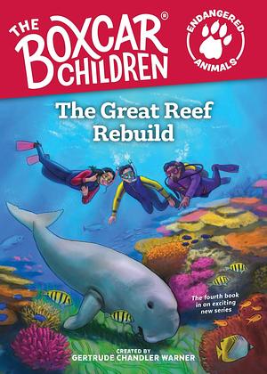 The Great Reef Rebuild (The Boxcar Children Endangered Animals) by Craig Orback