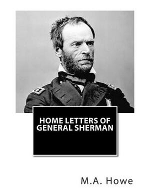 Home Letters of General Sherman by M. A. DeWolfe Howe