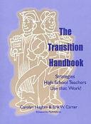 The Transition Handbook: Strategies High School Teachers Use that Work! by Erik W. Carter, Carolyn Hughes