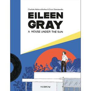 Eileen Gray: A House Under the Sun by Charlotte Malterre-Barthes