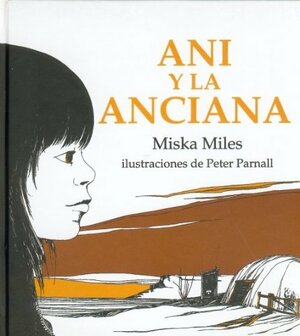 Ani y La Anciana = Annie and the Old One by Miska Miles
