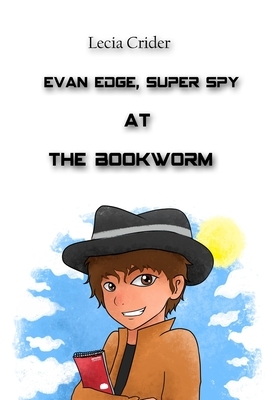 Evan Edge, Super Spy at the Bookworm by Lecia Crider