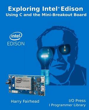 Explore Intel Edison by Harry Fairhead