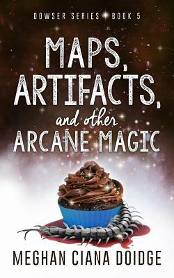 Maps, Artifacts, and Other Arcane Magic by Meghan Ciana Doidge