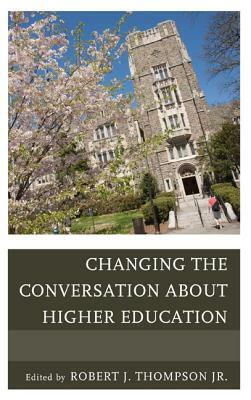 Changing the Conversation about Higher Education by Robert Thompson
