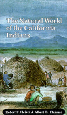 The Natural World of the California Indians, Volume 46 by Albert B. Elsasser, Robert F. Heizer