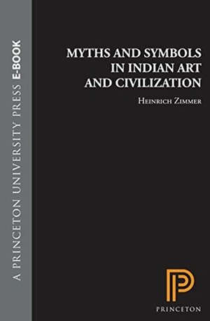 Myths and Symbols in Indian Art and Civilization (Works by Heinrich Zimmer Book 8) by Heinrich Robert Zimmer, Joseph Campbell