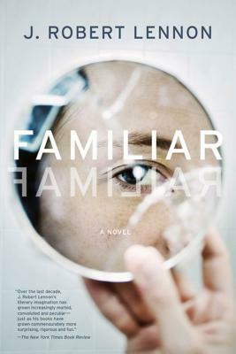 Familiar: A Novel by J. Robert Lennon