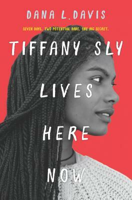 Tiffany Sly Lives Here Now by Dana L. Davis