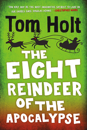 The Eight Reindeer of the Apocalypse by Tom Holt