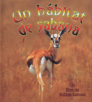 Un Habitat de Sabana = A Savanna Habitat by Rebecca Sjonger, Bobbie Kalman