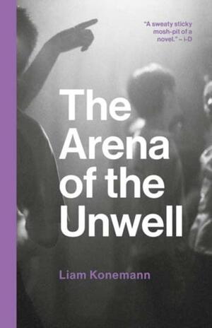 The Arena of the Unwell by Liam Konemann