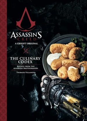 Assassin's Creed: The Culinary Codex by Thibaud Villanova