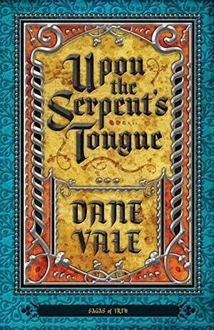 Upon the Serpent's Tongue by Dane Vale