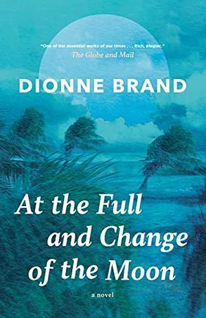 At the Full and Change of the Moon by Dionne Brand