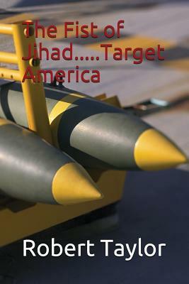 The Fist of Jihad.....Target America by James Taylor, Robert Taylor