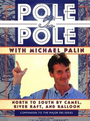 Pole to Pole With Michael Palin: North to South by Camel, River Raft, and Balloon by Michael Palin, Basil Pao