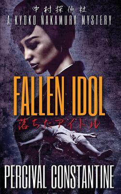 Fallen Idol: A Kyoko Nakamura Mystery by Percival Constantine