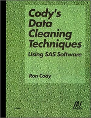 Cody's Data Cleaning Techniques Using SAS Software by Ronald P. Cody