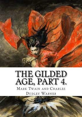 The Gilded Age, Part 4. by Mark Twain, Charles Dudley Warner