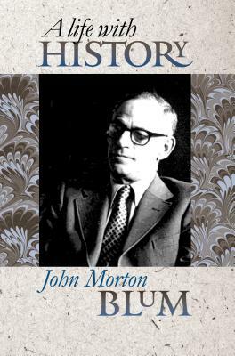 A Life with History by John Morton Blum