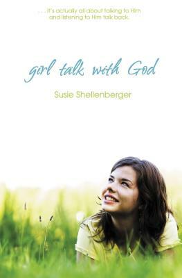 Girl Talk with God by Susie Shellenberger