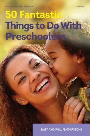 50 Fantastic Things to Do with Preschoolers by Sally Featherstone, Phill Featherstone