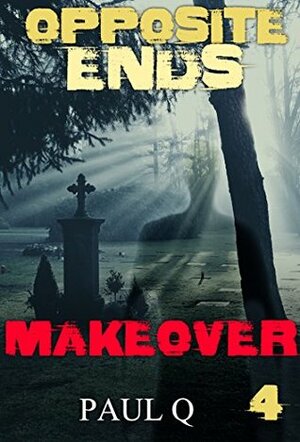 MYSTERY: OPPOSITE ENDS - Makeover (Suspense Thriller Mystery: Opposite Ends Book 4) by Paul Q.