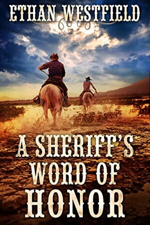 A Sheriff's Word of Honor: A Historical Western Adventure Book by Ethan Westfield