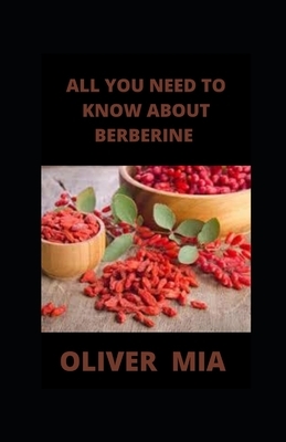 All You Need to Know About Berberine: Uses, Side Effects, Interactions and Warnings by Oliver Mia