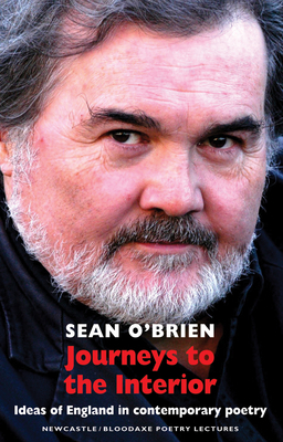 Journeys to the Interior: Ideas of England in Contemporary Poetry by Sean O'Brien