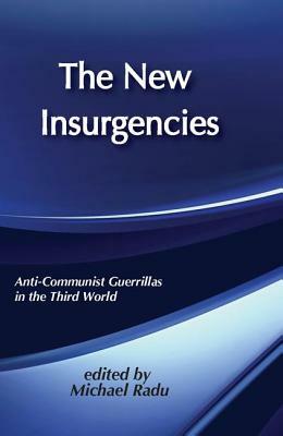 The New Insurgencies: Anti-Communist Guerrillas in the Third World by Michael Radu