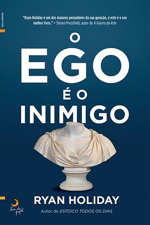 O Ego é o Inimigo by Ryan Holiday, Ryan Holiday