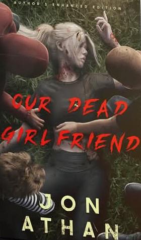 Our Dead Girlfriend by Jon Athan