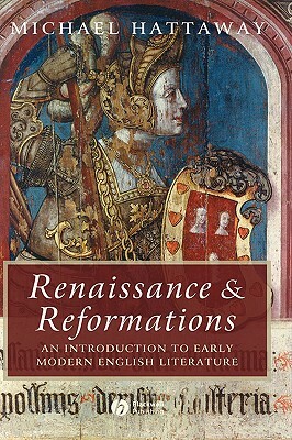 Renaissance and Reformations: An Introduction to Early Modern English Literature by Michael Hattaway