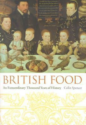 British Food: An Extraordinary Thousand Years of History by Colin Spencer