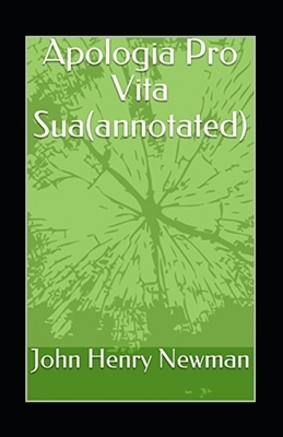Apologia Pro Vita Sua Annotated by John Henry Newman