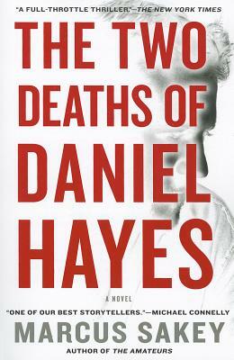 The Two Deaths of Daniel Hayes: A Thriller by Marcus Sakey