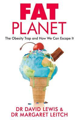 Fat Planet: The Obesity Trap and How We Can Escape It by David Lewis