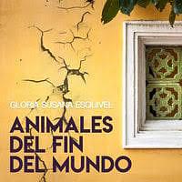 Animales del fin del mundo by Gloria Susana Esquivel