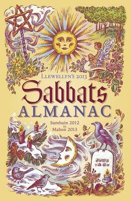 Llewellyn's 2013 Sabbats Almanac: Samhain 2012 to Mabon 2013 by Llewellyn Publications