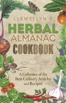 Llewellyn's Herbal Almanac Cookbook: A Collection of the Best Culinary Articles and Recipes by Llewellyn Publications