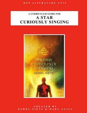 A Curriculum Guide for A Star Curiously Singing by Kerry Nietz, Mary Agius