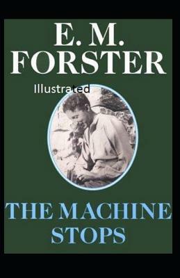 The Machine Stops Illustrated by E.M. Forster