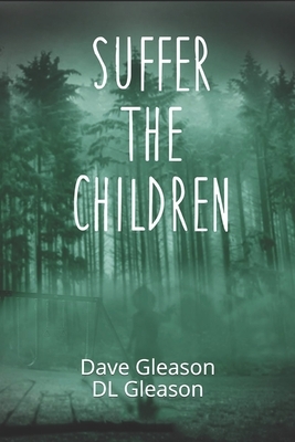 Suffer the Children by Dave Gleason, DL Gleason