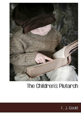 The Children's Plutarch by F. J. Gould, Frederick James Gould