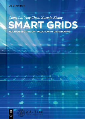 Smart Grids: Multi-Objective Optimization in Dispatching by Ying Chen, Xuemin Zhang, Qiang Lu