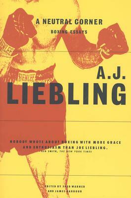 A Neutral Corner: Boxing Essays by A.J. Liebling