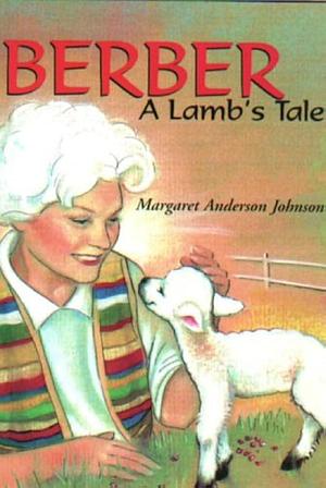 Berber: A Lamb's Tale by Margaret A. Johnson